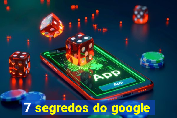 7 segredos do google